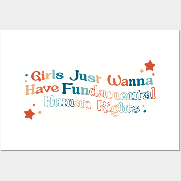 Girls Just Wanna Have Fundamental Human Rights Wall Art by SturgesC